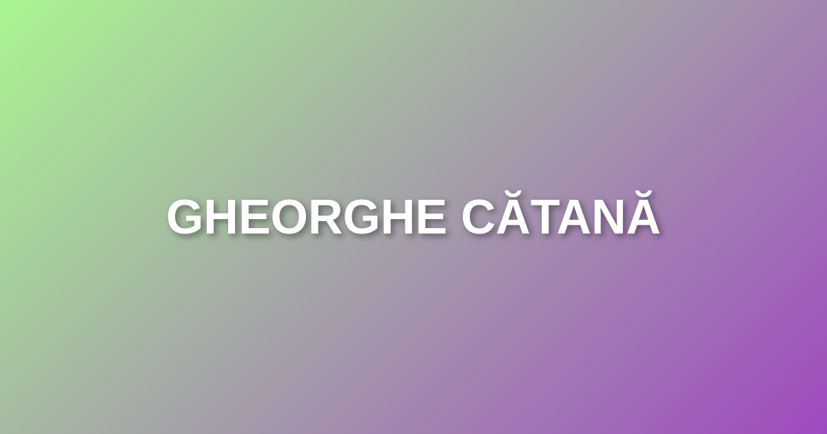 Gheorghe Cătană